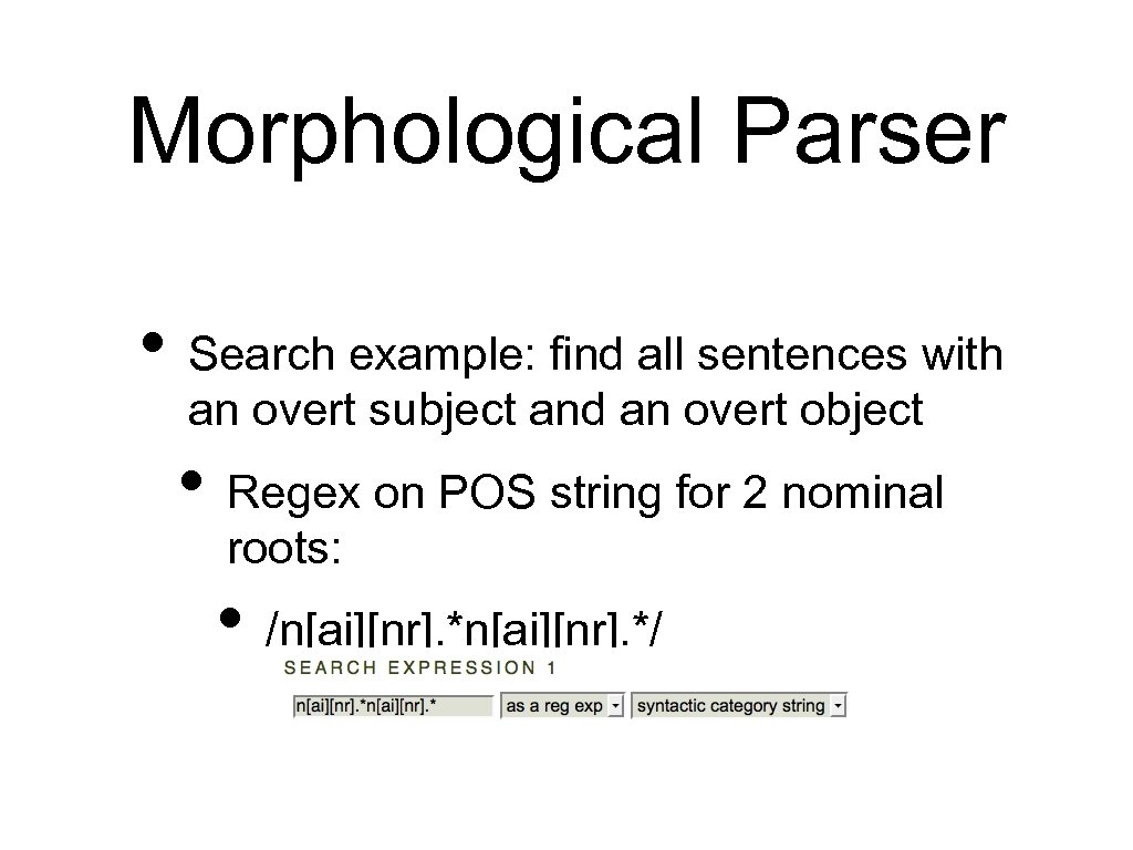 Morphological Parser • Search example: find all sentences with an overt subject and an