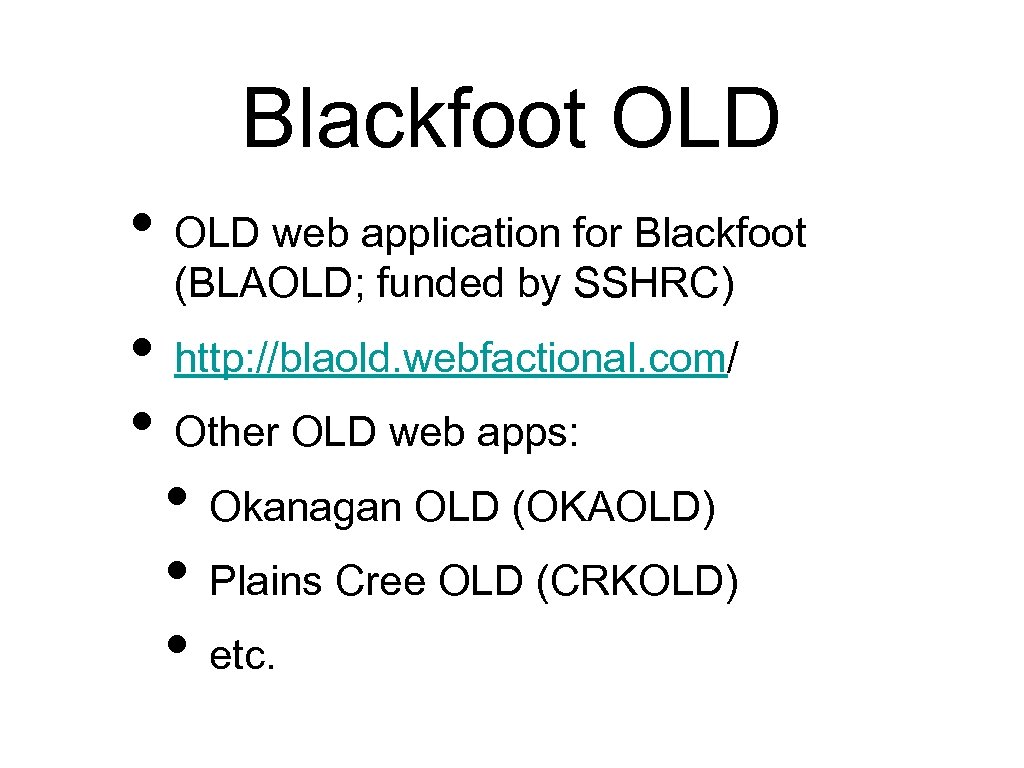 Blackfoot OLD • OLD web application for Blackfoot (BLAOLD; funded by SSHRC) • http: