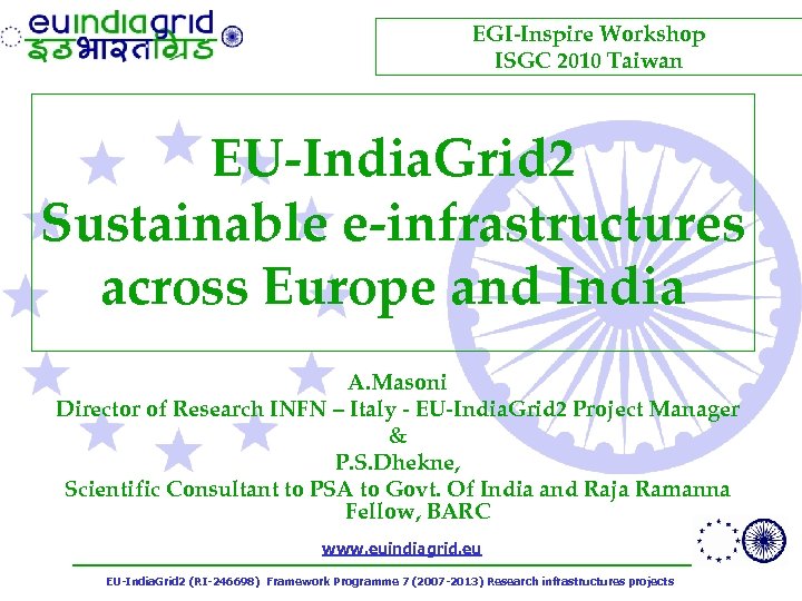 EGI-Inspire Workshop ISGC 2010 Taiwan EU-India. Grid 2 Sustainable e-infrastructures across Europe and India