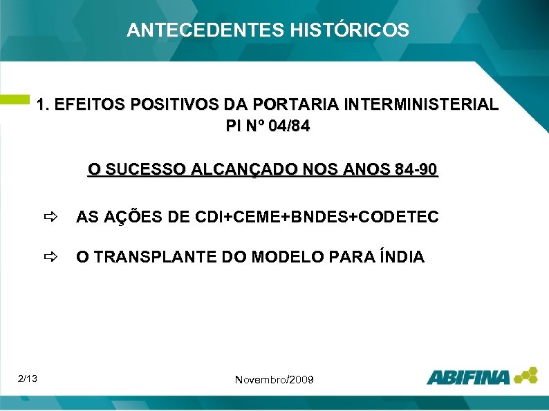 ANTECEDENTES HISTÓRICOS 1. EFEITOS POSITIVOS DA PORTARIA INTERMINISTERIAL PI Nº 04/84 O SUCESSO ALCANÇADO