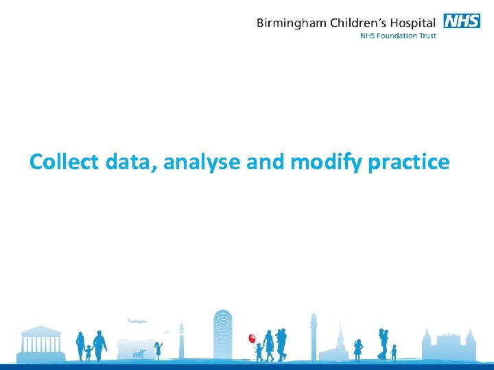 Collect data, analyse and modify practice 