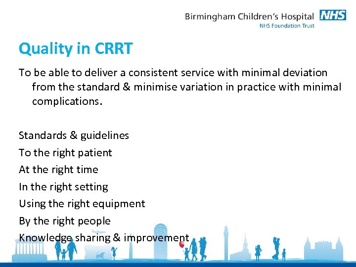 Quality in CRRT To be able to deliver a consistent service with minimal deviation