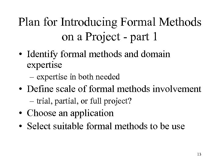 Plan for Introducing Formal Methods on a Project - part 1 • Identify formal