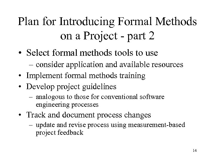 Plan for Introducing Formal Methods on a Project - part 2 • Select formal