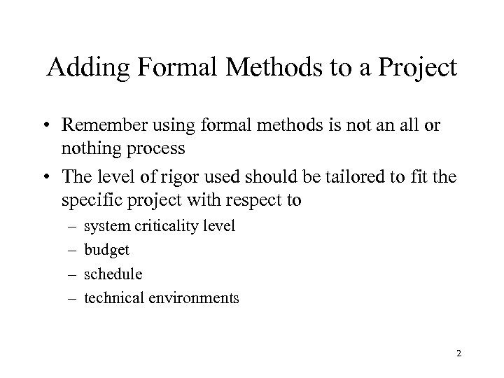 Adding Formal Methods to a Project • Remember using formal methods is not an