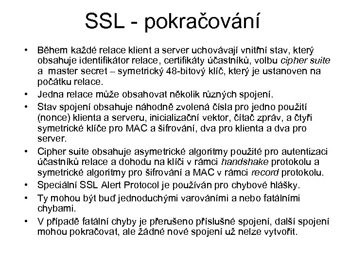SSL - pokračování • Během každé relace klient a server uchovávají vnitřní stav, který