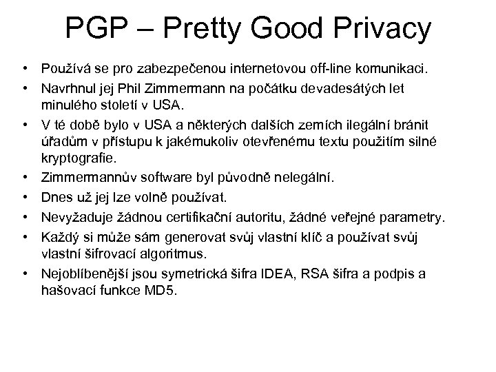 PGP – Pretty Good Privacy • Používá se pro zabezpečenou internetovou off-line komunikaci. •