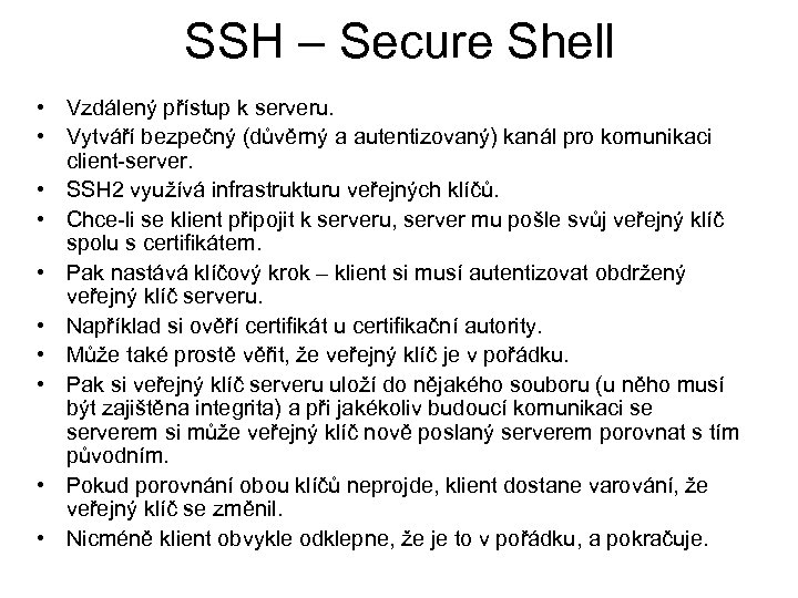 SSH – Secure Shell • Vzdálený přístup k serveru. • Vytváří bezpečný (důvěrný a