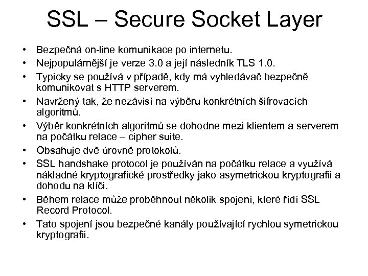 SSL – Secure Socket Layer • Bezpečná on-line komunikace po internetu. • Nejpopulárnější je