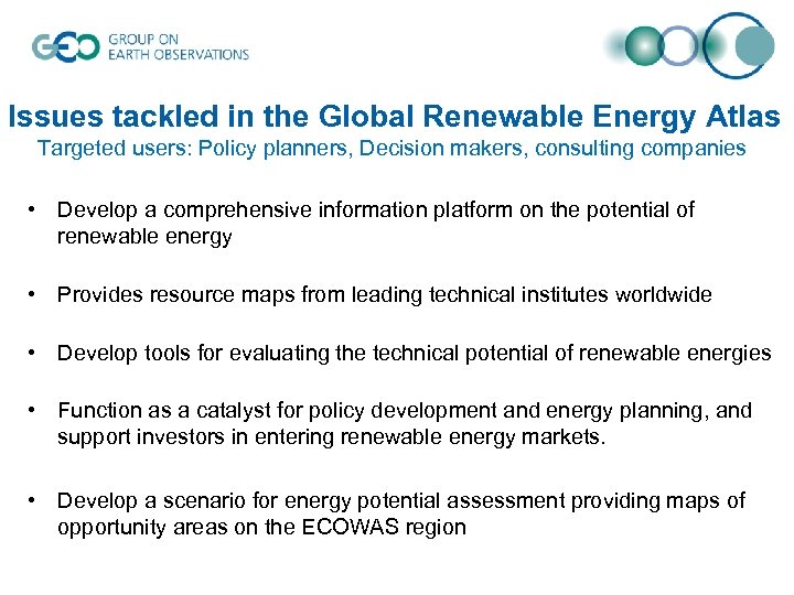 Issues tackled in the Global Renewable Energy Atlas Targeted users: Policy planners, Decision makers,