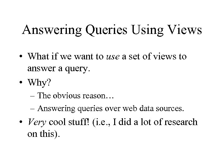 Answering Queries Using Views • What if we want to use a set of