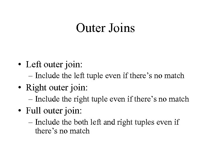 Outer Joins • Left outer join: – Include the left tuple even if there’s