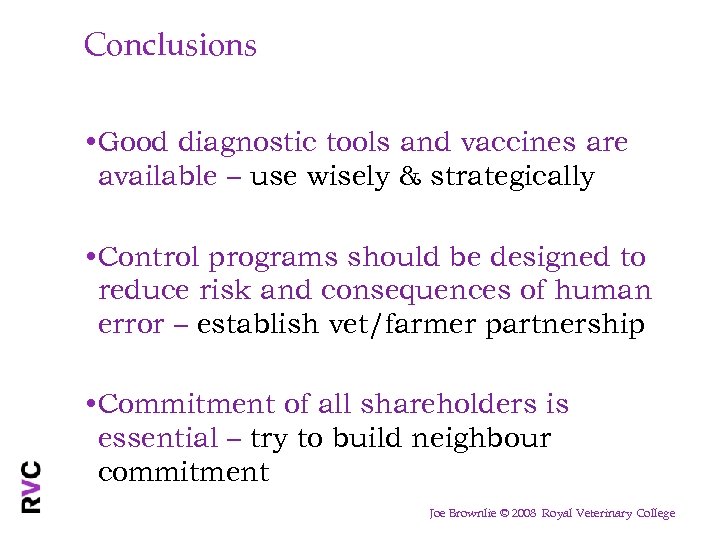 Conclusions • Good diagnostic tools and vaccines are available – use wisely & strategically