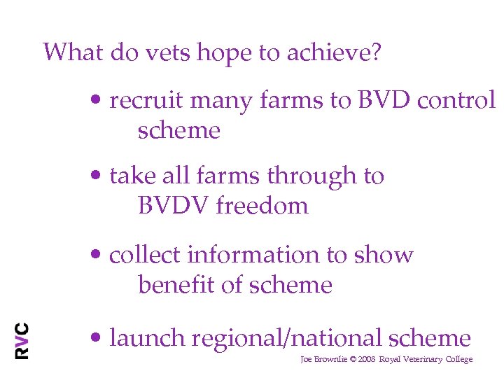 What do vets hope to achieve? • recruit many farms to BVD control scheme