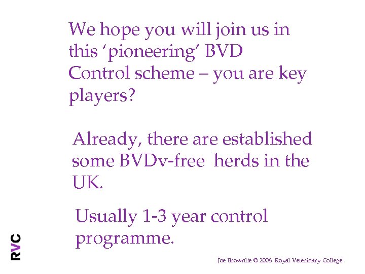 We hope you will join us in this ‘pioneering’ BVD Control scheme – you