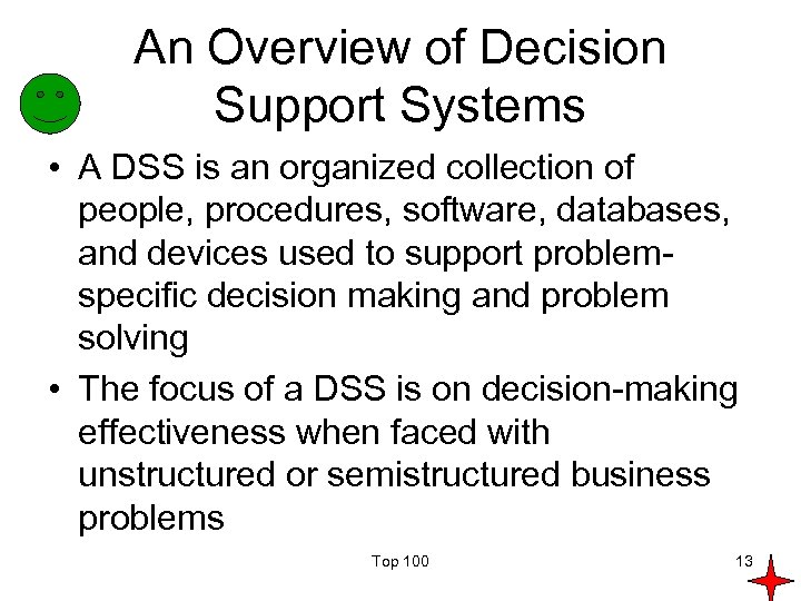 An Overview of Decision Support Systems • A DSS is an organized collection of