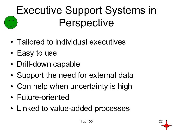 Executive Support Systems in Perspective • • Tailored to individual executives Easy to use