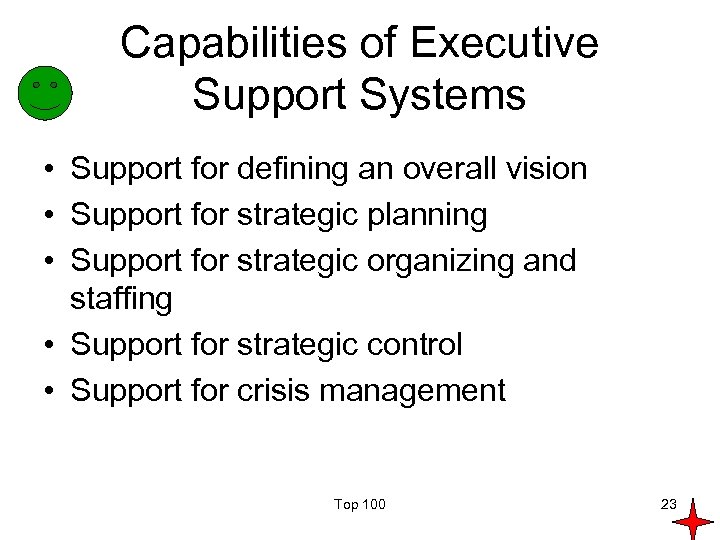 Capabilities of Executive Support Systems • Support for defining an overall vision • Support