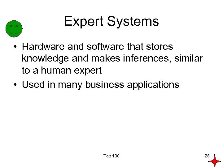 Expert Systems • Hardware and software that stores knowledge and makes inferences, similar to