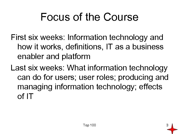 Focus of the Course First six weeks: Information technology and how it works, definitions,