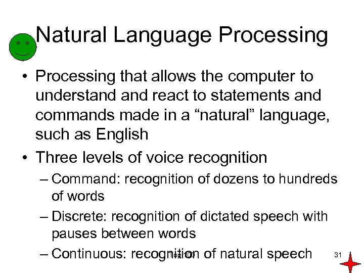 Natural Language Processing • Processing that allows the computer to understand react to statements