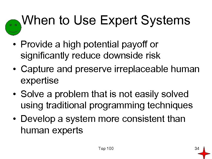 When to Use Expert Systems • Provide a high potential payoff or significantly reduce