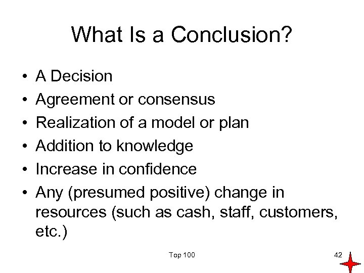 What Is a Conclusion? • • • A Decision Agreement or consensus Realization of