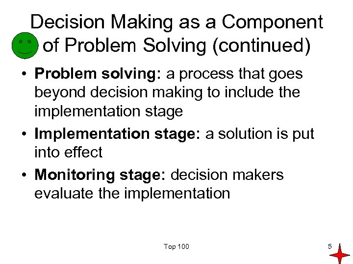 Decision Making as a Component of Problem Solving (continued) • Problem solving: a process