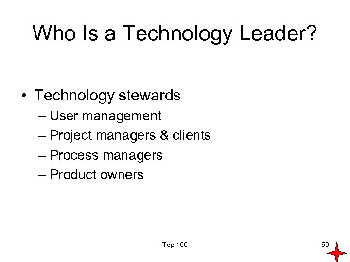 Who Is a Technology Leader? • Technology stewards – User management – Project managers