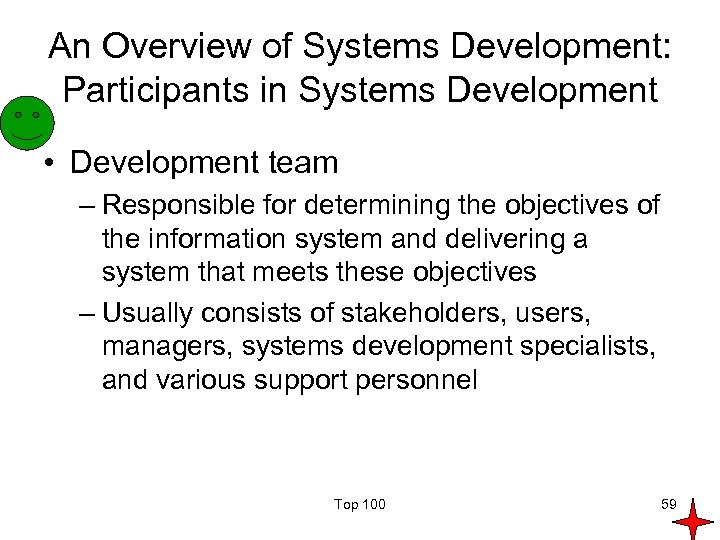 An Overview of Systems Development: Participants in Systems Development • Development team – Responsible