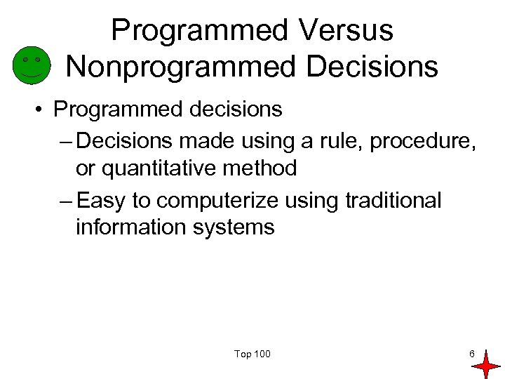 Programmed Versus Nonprogrammed Decisions • Programmed decisions – Decisions made using a rule, procedure,