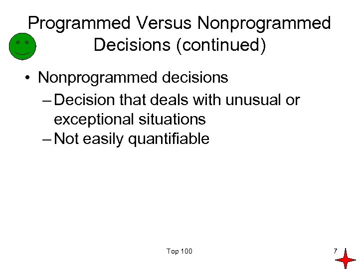 Programmed Versus Nonprogrammed Decisions (continued) • Nonprogrammed decisions – Decision that deals with unusual