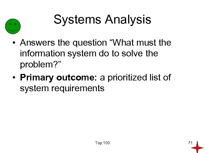 Systems Analysis • Answers the question “What must the information system do to solve