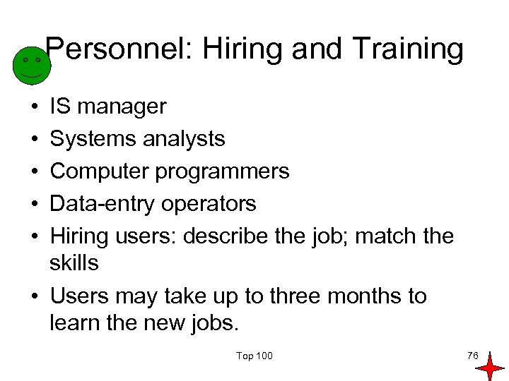 Personnel: Hiring and Training • • • IS manager Systems analysts Computer programmers Data-entry