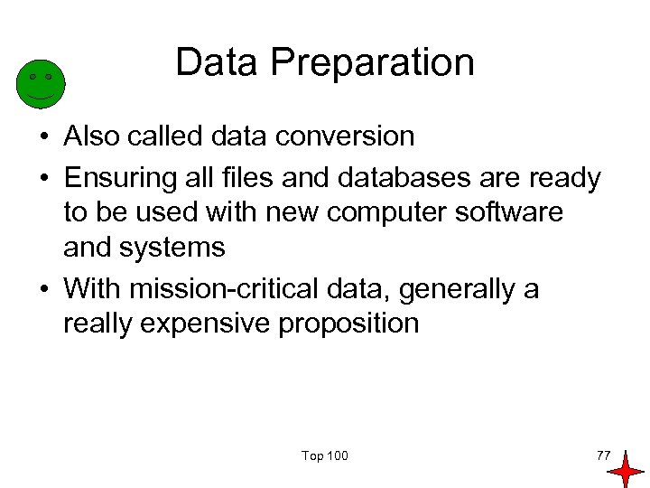 Data Preparation • Also called data conversion • Ensuring all files and databases are