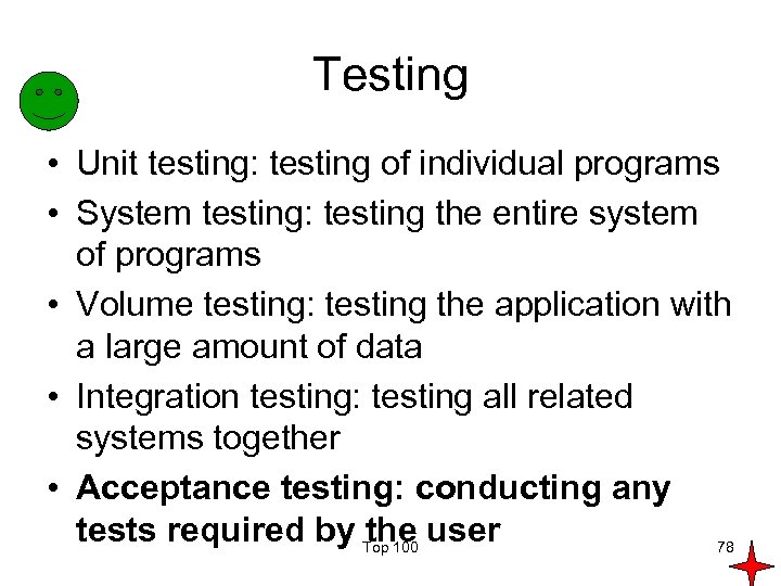 Testing • Unit testing: testing of individual programs • System testing: testing the entire