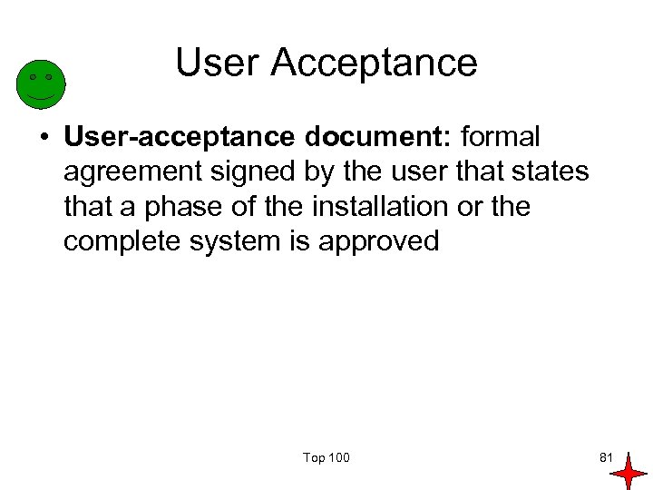 User Acceptance • User-acceptance document: formal agreement signed by the user that states that