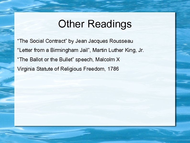 Other Readings “The Social Contract” by Jean Jacques Rousseau “Letter from a Birmingham Jail”,