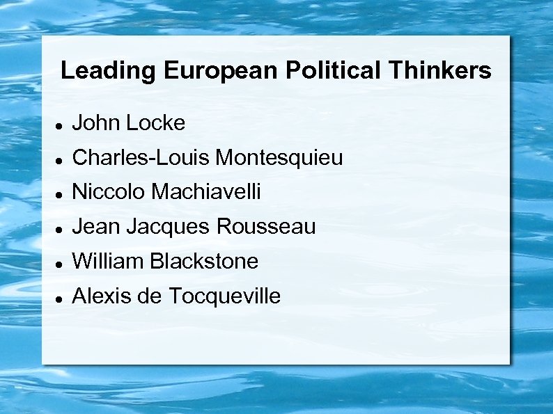 Leading European Political Thinkers John Locke Charles-Louis Montesquieu Niccolo Machiavelli Jean Jacques Rousseau William