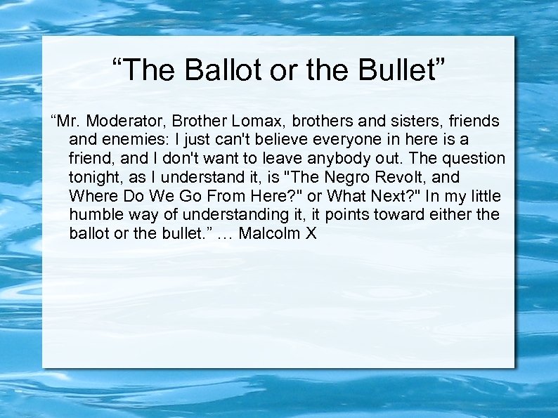 “The Ballot or the Bullet” “Mr. Moderator, Brother Lomax, brothers and sisters, friends and