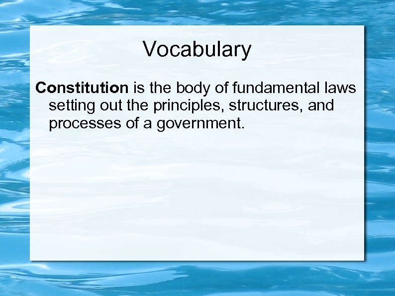 Vocabulary Constitution is the body of fundamental laws setting out the principles, structures, and