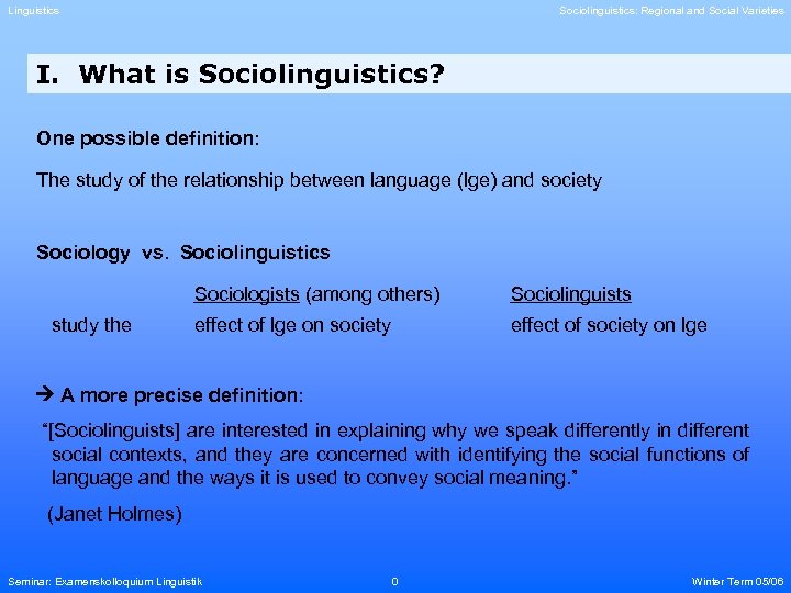 Linguistics Sociolinguistics: Regional and Social Varieties I. What is Sociolinguistics? One possible definition: The