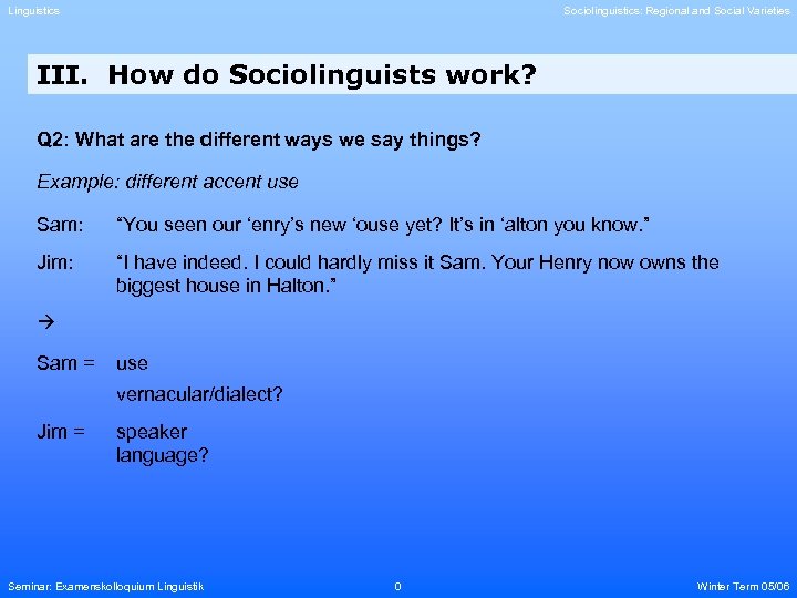 Linguistics Sociolinguistics: Regional and Social Varieties III. How do Sociolinguists work? Q 2: What