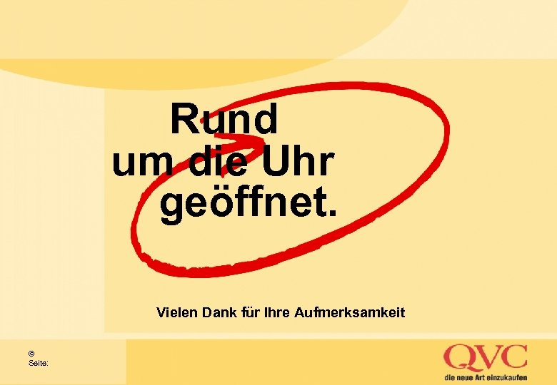 Rund um die Uhr geöffnet. Vielen Dank für Ihre Aufmerksamkeit © Seite: 