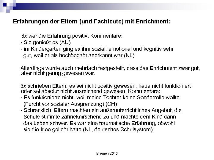 Erfahrungen der Eltern (und Fachleute) mit Enrichment: 6 x war die Erfahrung positiv. Kommentare: