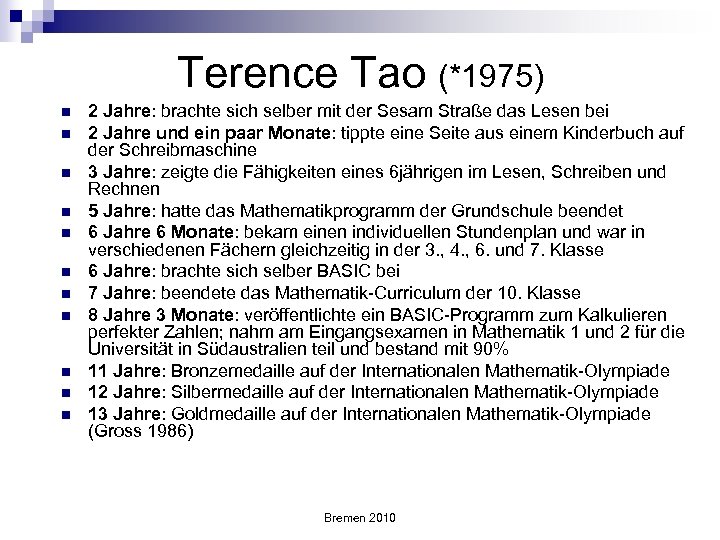 Terence Tao (*1975) n n n 2 Jahre: brachte sich selber mit der Sesam