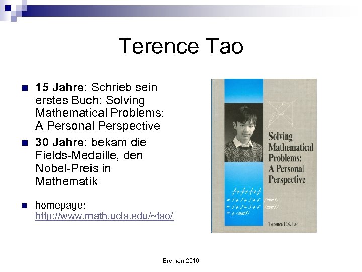 Terence Tao n n n 15 Jahre: Schrieb sein erstes Buch: Solving Mathematical Problems: