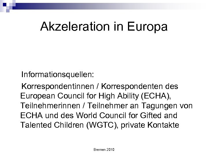 Akzeleration in Europa Informationsquellen: Korrespondentinnen / Korrespondenten des European Council for High Ability (ECHA),