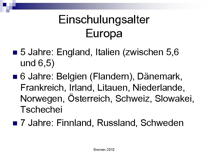 Einschulungsalter Europa 5 Jahre: England, Italien (zwischen 5, 6 und 6, 5) n 6