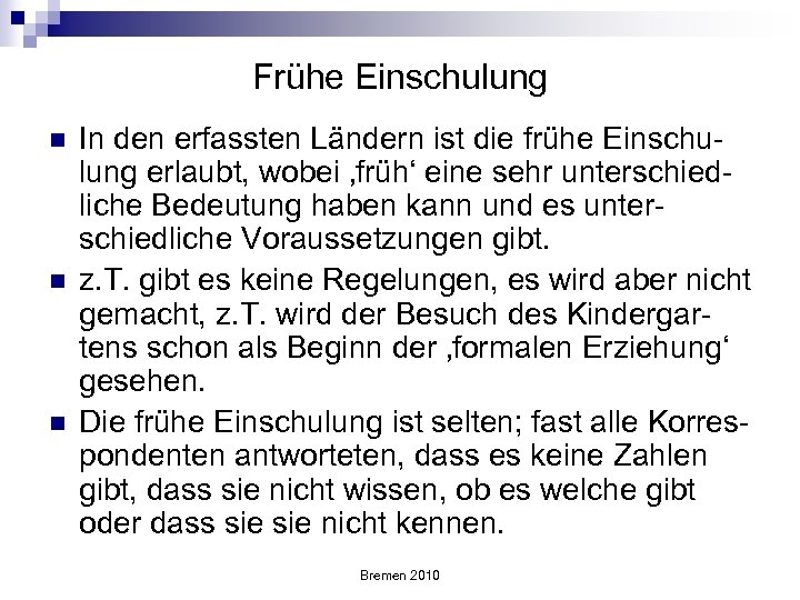Frühe Einschulung n n n In den erfassten Ländern ist die frühe Einschulung erlaubt,